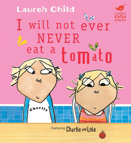 I Will Not Ever Never Eat a Tomato (Charlie and Lola)