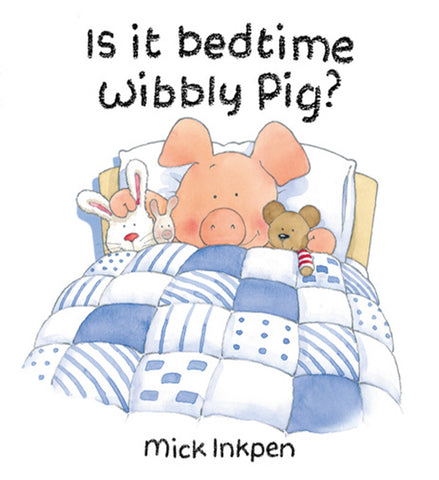 Is it bedtime Wibbly Pig? by Mick Inkpen