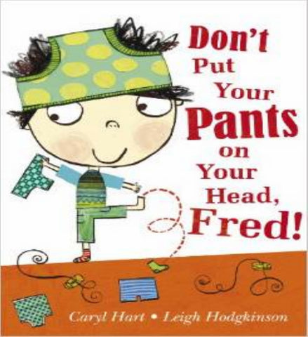 Don't Put Your Pants On Your Head, Fred! (Paperback)