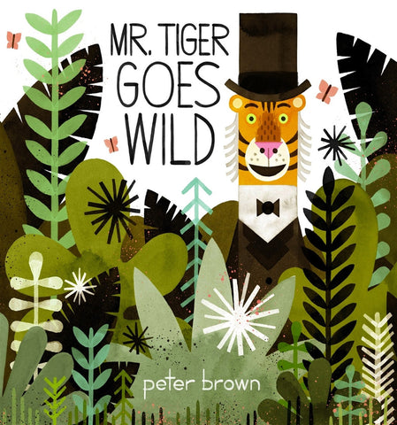 Mr Tiger Goes Wild by Peter Brown